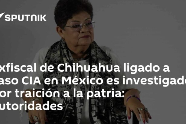 Investigan por traición a la patria a exfiscal de Chihuahua ligado al caso CIA en México
