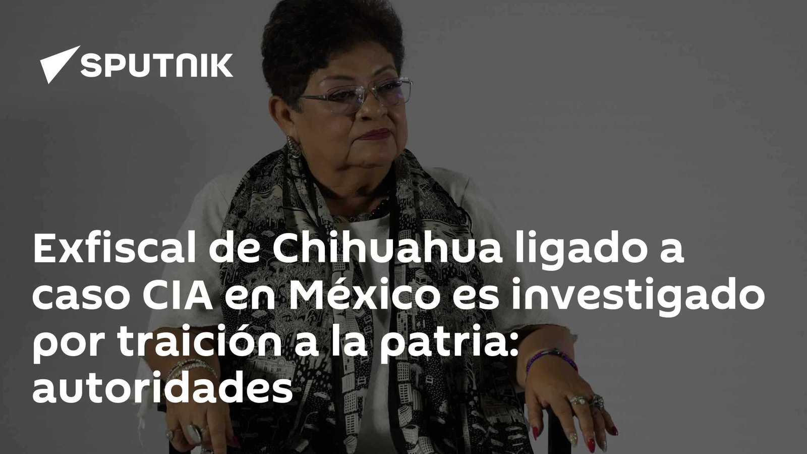 Exfiscal chihuahuense vinculado a caso de la CIA en México, investigado por traición a la patria